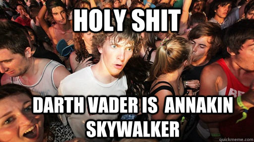 holy shit Darth Vader Is  annakin skywalker  Sudden Clarity Clarence