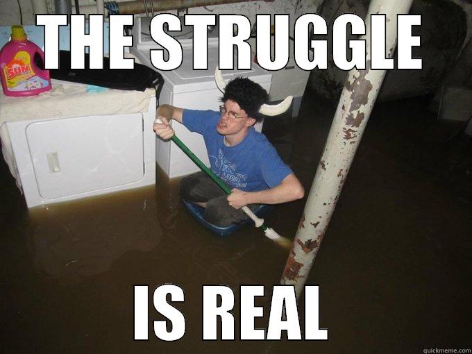 THE STRUGGLE IS REAL Misc