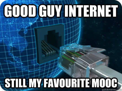 Good Guy internet Still my favourite MOOC - Good Guy internet Still my favourite MOOC  Internet