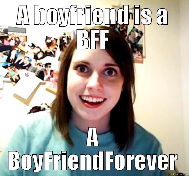 A BOYFRIEND IS A BFF A BOYFRIENDFOREVER Overly Attached Girlfriend
