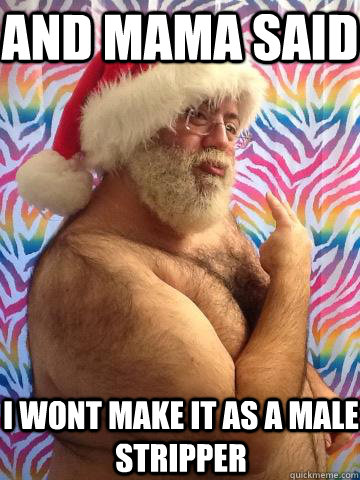 And mama said I wont make it as a male stripper - And mama said I wont make it as a male stripper  Life of the Party Lionel
