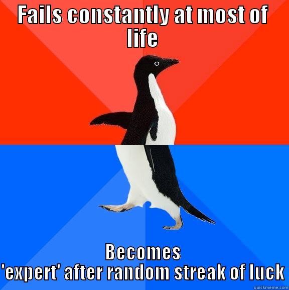 FAILS CONSTANTLY AT MOST OF LIFE BECOMES 'EXPERT' AFTER RANDOM STREAK OF LUCK Socially Awesome Awkward Penguin