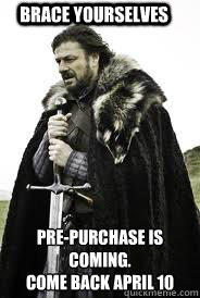 Brace Yourselves Pre-Purchase is Coming.
Come Back April 10  Brace Yourselves