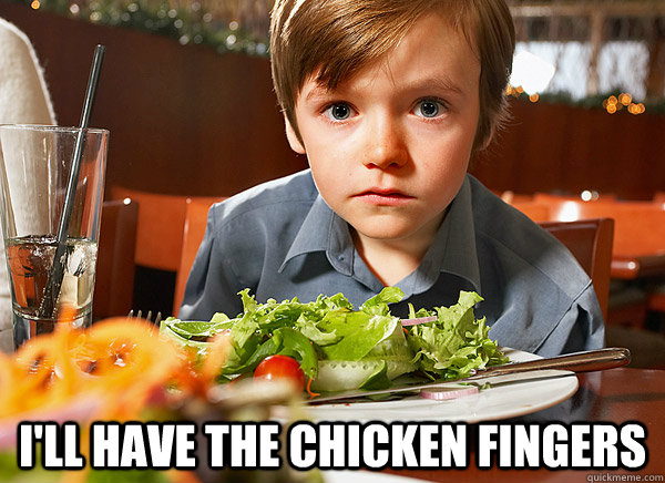  I'll have the chicken fingers -  I'll have the chicken fingers  Man Child at the Restaurant