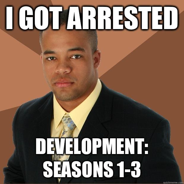 I got arrested Development: seasons 1-3  Successful Black Man