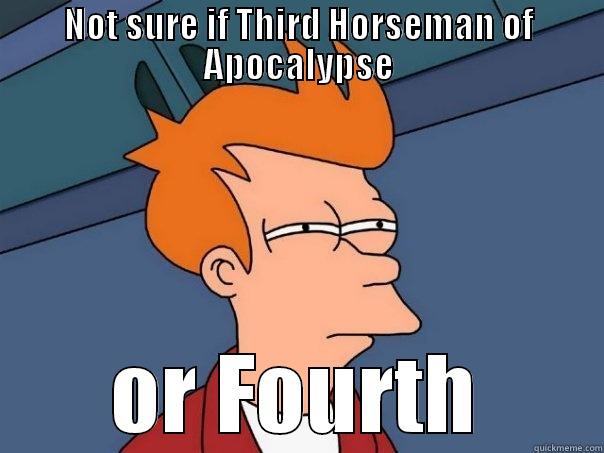 NOT SURE IF THIRD HORSEMAN OF APOCALYPSE OR FOURTH Futurama Fry