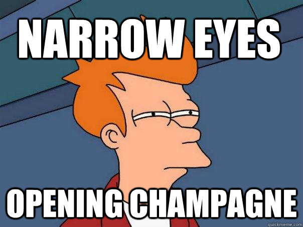 Narrow eyes Opening champagne  Futurama Fry