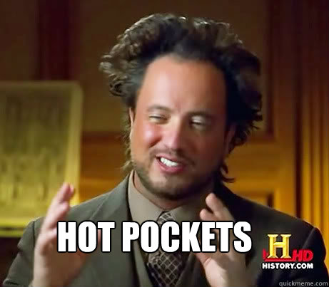  hot pockets Caption 3 goes here  Ancient Alien Guy