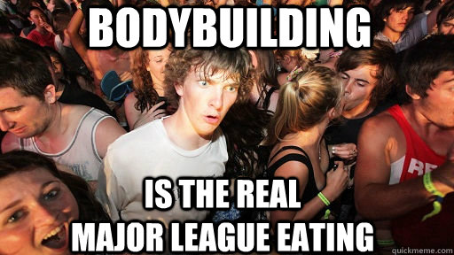 Bodybuilding Is the real                              major league eating  Sudden Clarity Clarence