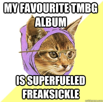 My favourite TMBG album is superfueled freaksickle  Hipster Kitty