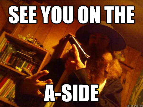 See you on the A-Side - See you on the A-Side  Amish Gangster