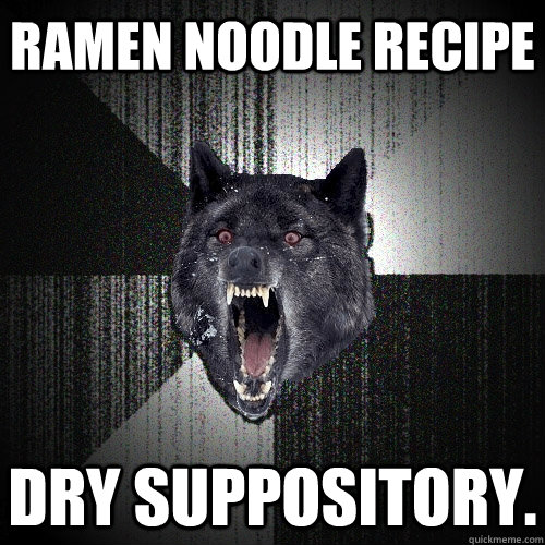 ramen noodle recipe  dry suppository.   Insanity Wolf