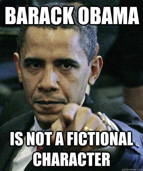 Barack Obama is not a fictional character  Pissed Off Obama