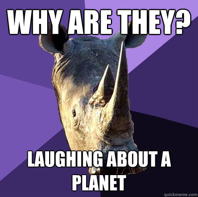 Why are they? laughing about a planet  Sexually Oblivious Rhino