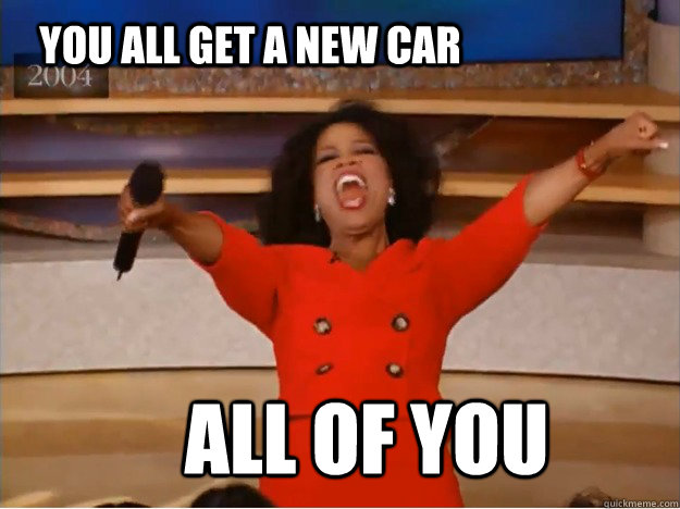 YOU ALL GET A NEW CAR  ALL OF YOU   - YOU ALL GET A NEW CAR  ALL OF YOU    oprah you get a car