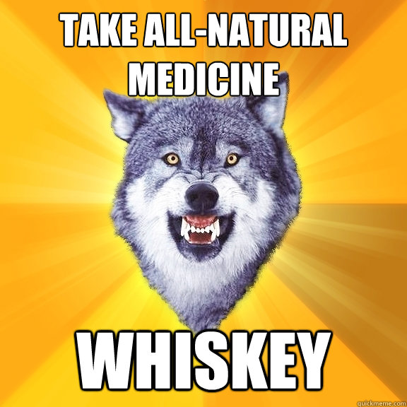 take all-natural medicine whiskey  Courage Wolf