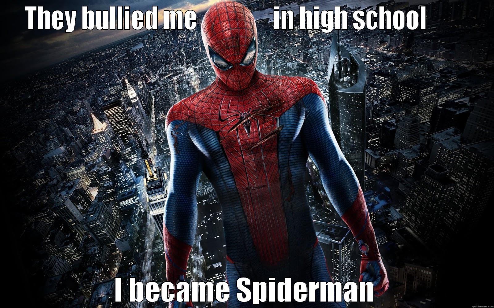 THEY BULLIED ME                IN HIGH SCHOOL         I BECAME SPIDERMAN Misc