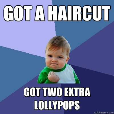 Got a Haircut Got two extra lollypops  Success Kid