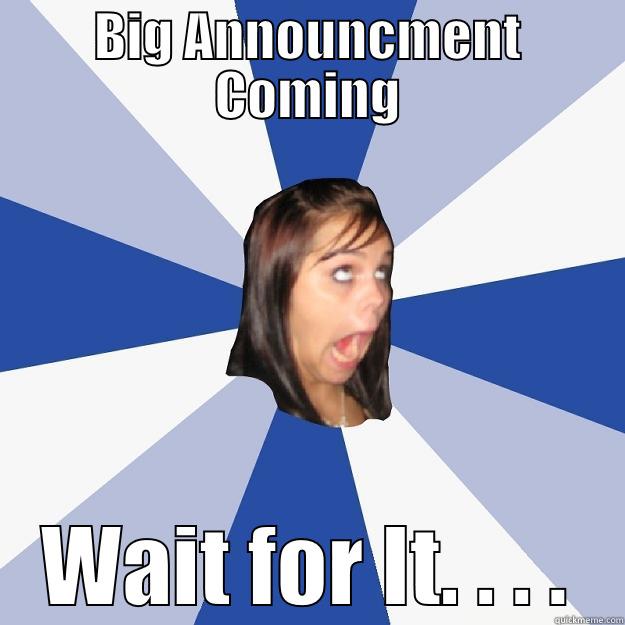 BIG ANNOUNCMENT COMING WAIT FOR IT. . . . Annoying Facebook Girl