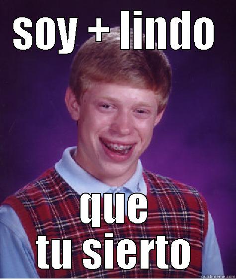 SOY + LINDO QUE TU SIERTO Bad Luck Brian