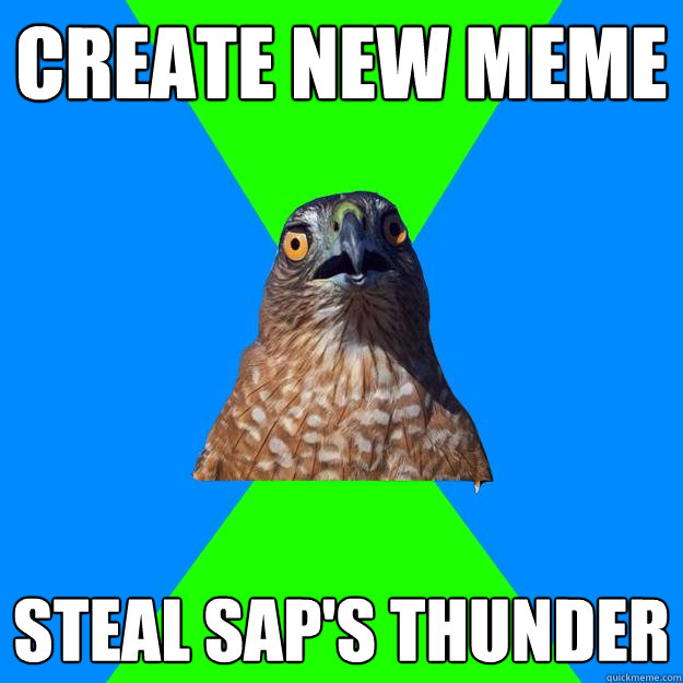 Create new meme Steal SAP's thunder  Hawkward