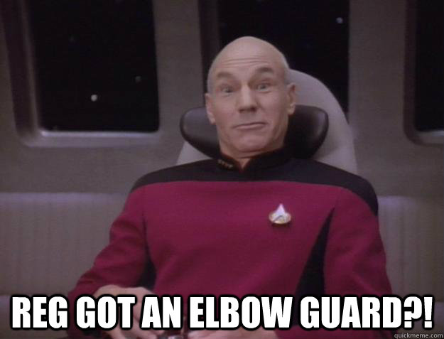  Reg got an elbow guard?!  Derp Captain Picard