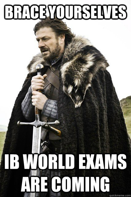 BRACe yourselves IB World Exams are Coming  Brace yourselves Dodo