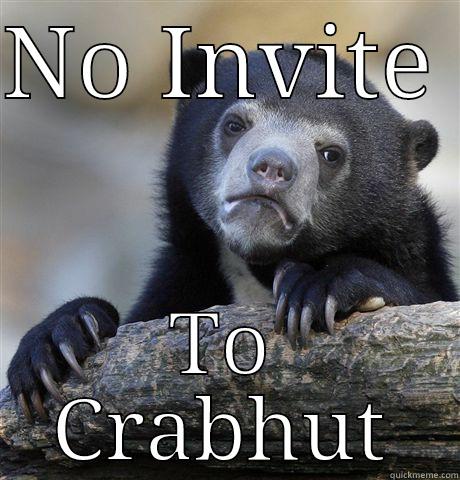 NO INVITE  TO CRABHUT Confession Bear