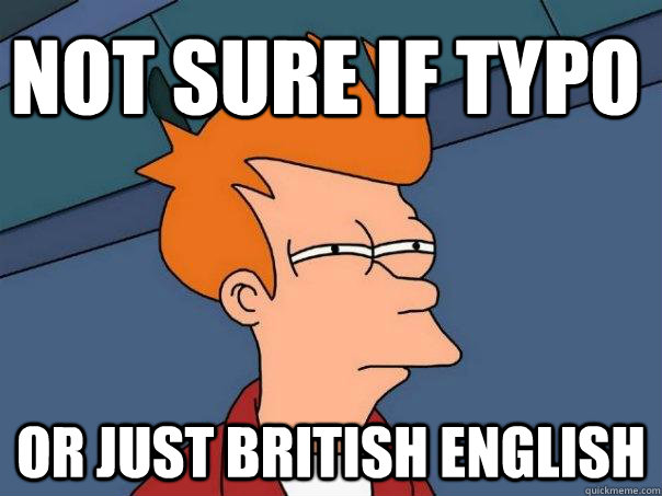 Not sure if typo  or just British english - Not sure if typo  or just British english  Futurama Fry