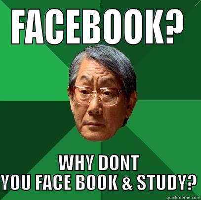 FACEBOOK? WHY DONT YOU FACE BOOK & STUDY? High Expectations Asian Father