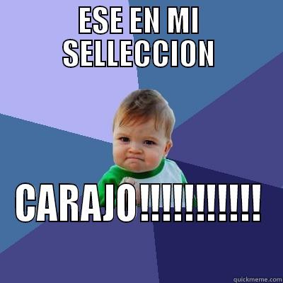 ESE EN MI SELLECCION CARAJO!!!!!!!!!!! Success Kid