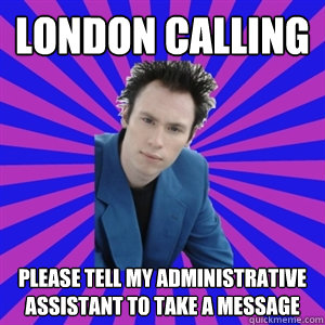 london calling Please tell my administrative assistant to take a message  Business Casual Punk