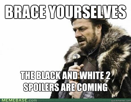 BRACE YOURSELVES the black and white 2 spoilers are coming  