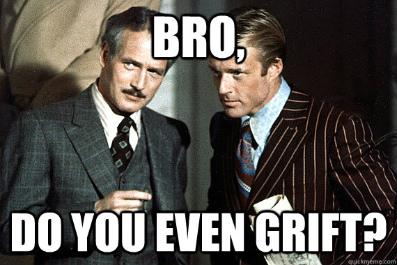 Bro, Do you even grift? - Bro, Do you even grift?  Bros in swindling.
