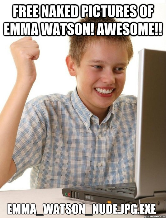 Free naked pictures of emma watson! Awesome!! emma_watson_nude.jpg.exe - Free naked pictures of emma watson! Awesome!! emma_watson_nude.jpg.exe  First Day on the Internet Kid