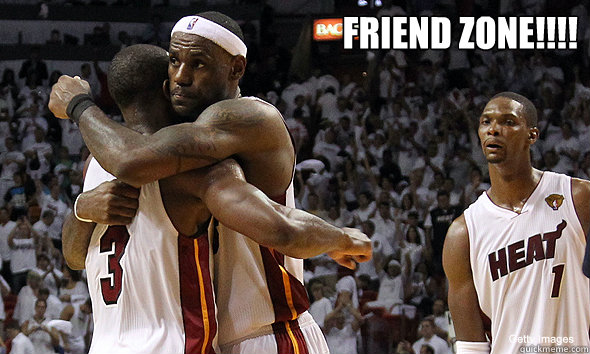  Friend Zone!!!! -  Friend Zone!!!!  Insecure Chris Bosh