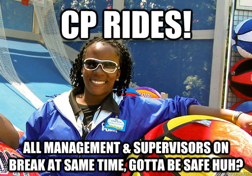 CP RIDES! All management & supervisors on break at same time, gotta be safe huh?   Cedar Point employee