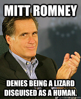 Mitt Romney Denies being a lizard disguised as a human. - Mitt Romney Denies being a lizard disguised as a human.  Creepy Romney