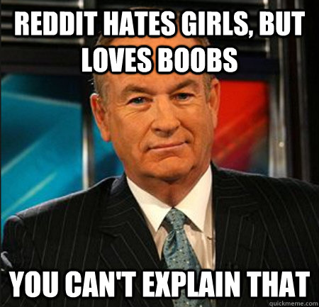Reddit hates girls, but loves boobs You can't explain that  