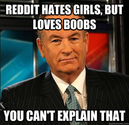Reddit hates girls, but loves boobs You can't explain that  