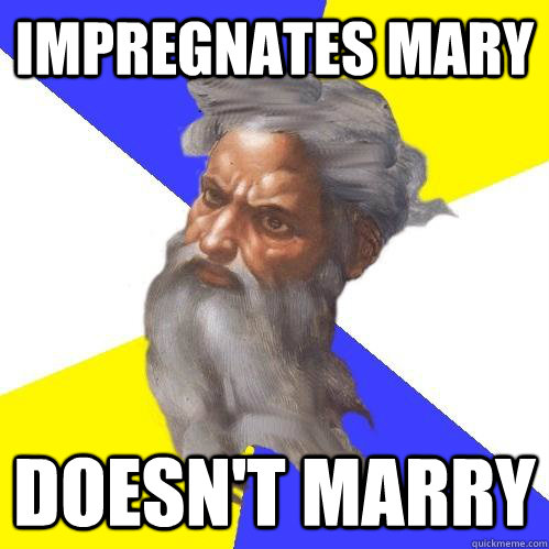 Impregnates Mary Doesn't marry  Advice God