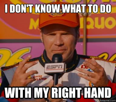 i don't know what to do with my right hand  What do i do with my hands