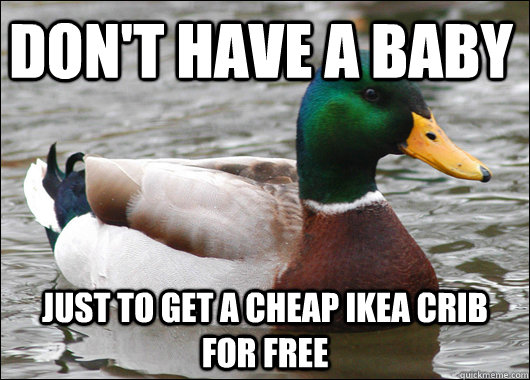 don't have a baby just to get a cheap ikea crib for free - don't have a baby just to get a cheap ikea crib for free  Misc