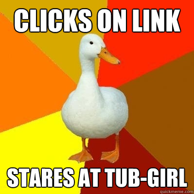 Clicks on link stares at tub-girl  Tech Impaired Duck