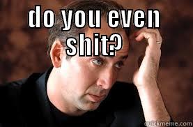 DO YOU EVEN SHIT?  Misc