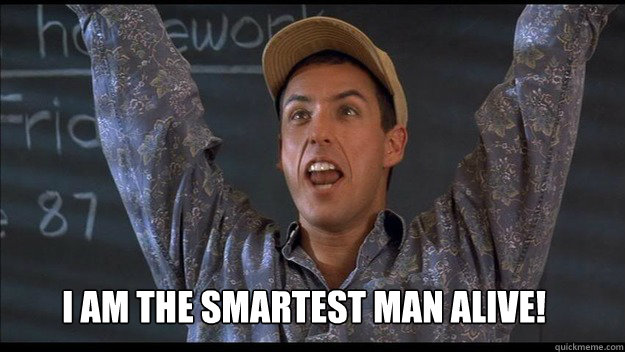 I Am The Smartest Man Alive Misc Quickmeme i-am-the-smartest-man-alive-misc-quickmeme