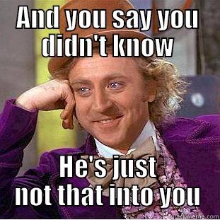 AND YOU SAY YOU DIDN'T KNOW HE'S JUST NOT THAT INTO YOU Condescending Wonka