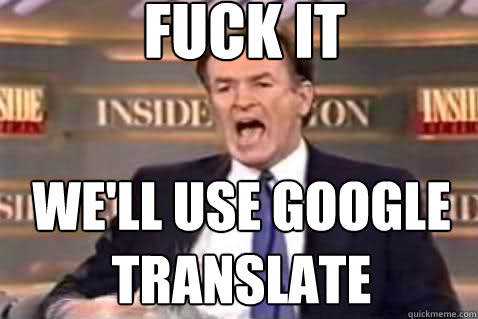 fuck it We'll use google translate  Fuck It Bill OReilly