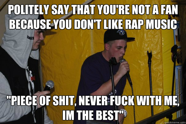 Politely say that you're not a fan because you don't like rap music 