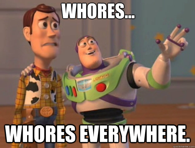 Whores... WhOres everywhere.  Toy Story